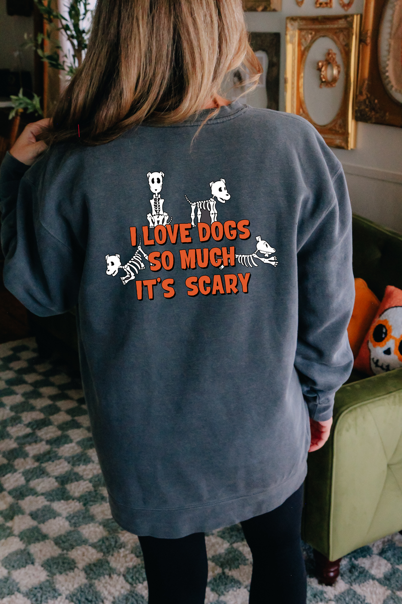 I Love Dogs So Much It s Scary Sweatshirt Treat Dreams