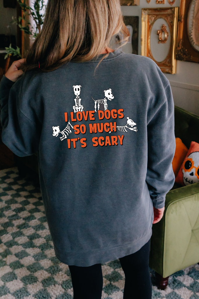 I Love Dogs So Much It's Scary Sweatshirt - Treat Dreams