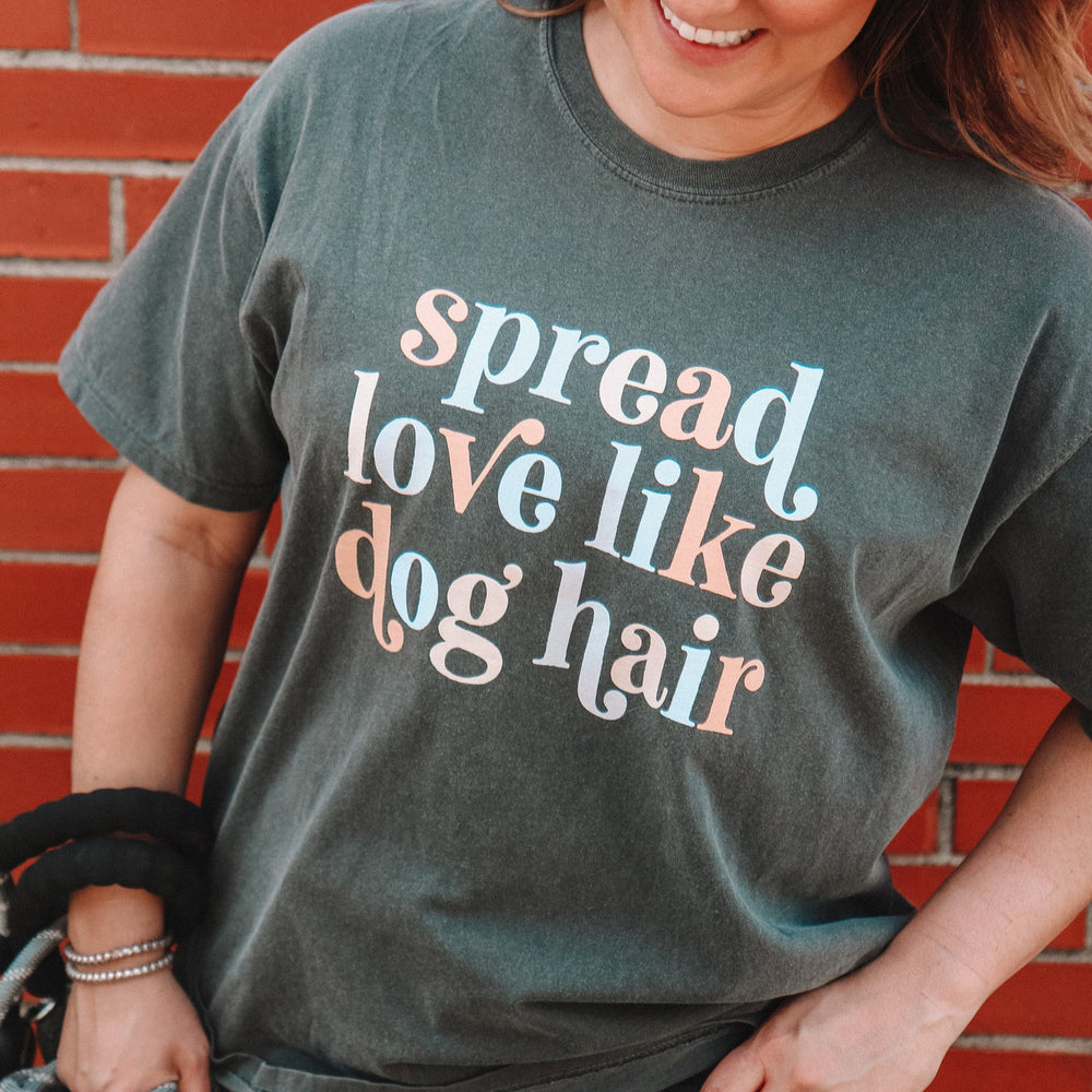 Spread Love Like Dog Hair - Treat Dreams
