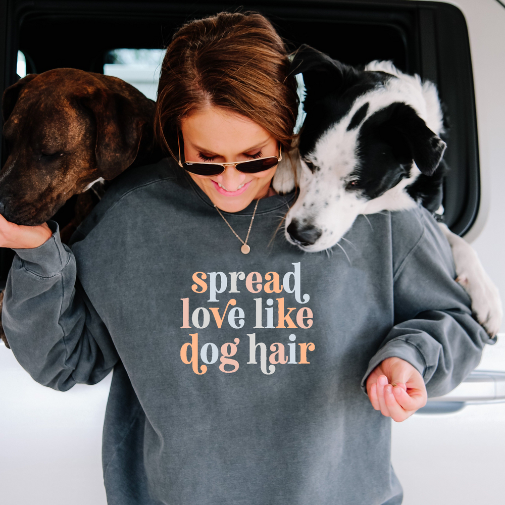 Spread Love Like Dog Hair Comfort Colors Sweatshirt - Treat Dreams